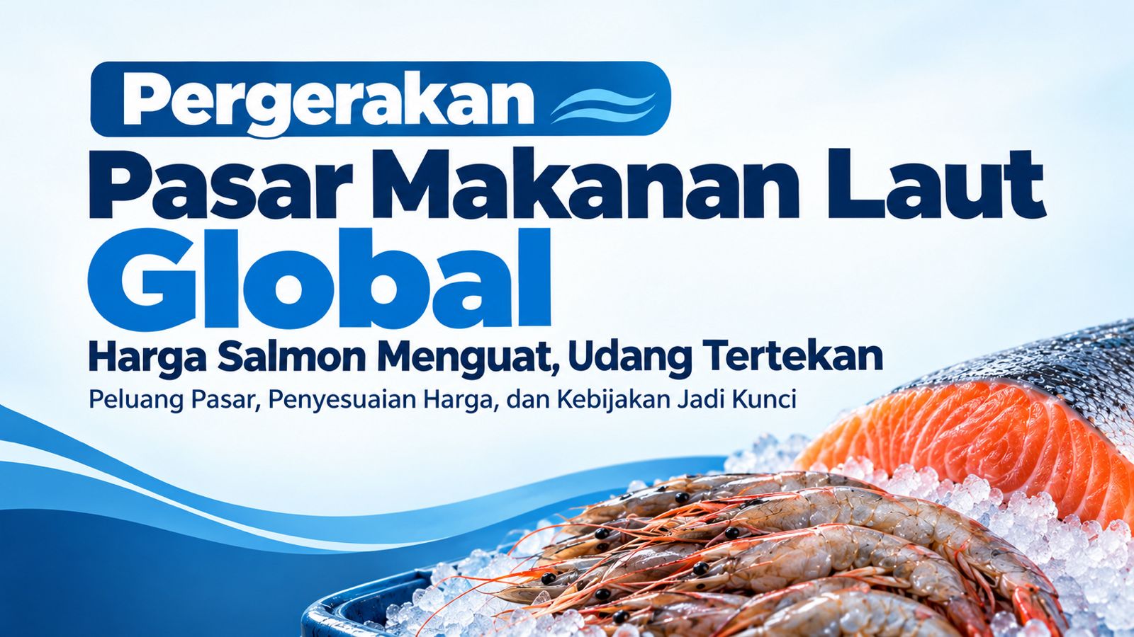 Pasar Seafood Global Memanas: Salmon Norwegia Naik, Udang Ekuador Hadapi Tekanan